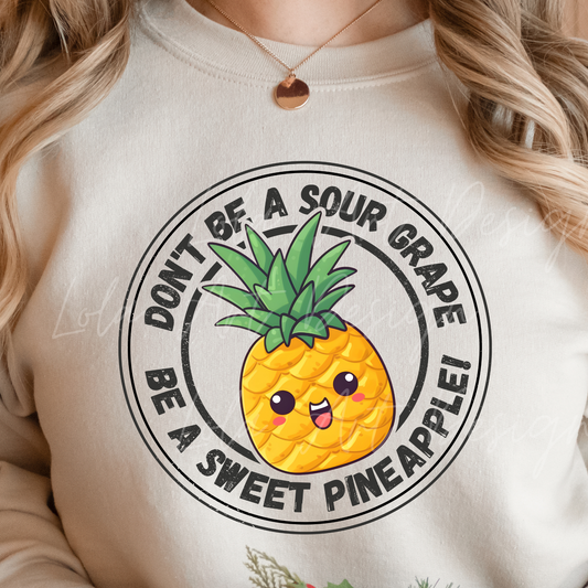 Funny Pineapple PNG file for Sublimation Design, Don't be a sour grape; be a sweet pineapple png