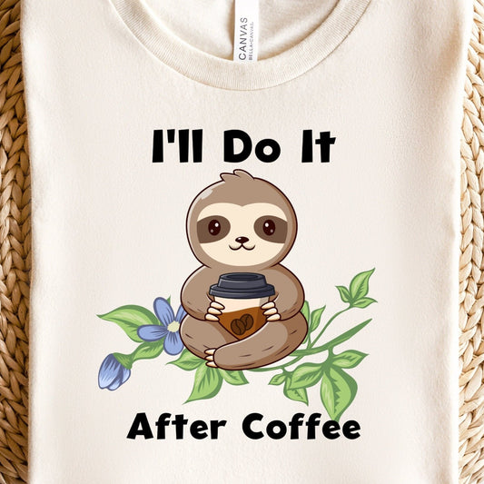 Lazy Sloth PNG Sublimation, I'll Do It After Coffee Sloth Png, Cute Sloth Shirt Design, Sloth Png, Sloth Sublimation, Instant Download